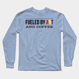 Fueled by Art and Coffee Long Sleeve T-Shirt